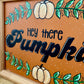Handmade Upcycled Fall Sign- “Hey There Pumpkin”